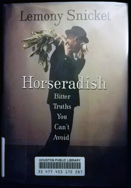 Lemony Snicket's Horseradish: Bitter Truths You Can’t Avoid