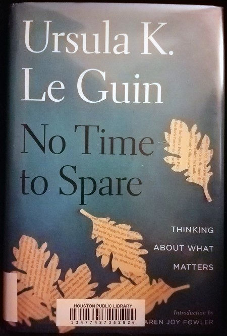No Time to Spare: Thinking About What Matters by Ursula K. Le Guin 