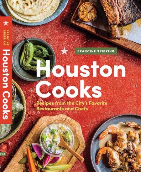 Houston Cooks: Recipes from the City’s Favorite Restaurants and Chefs