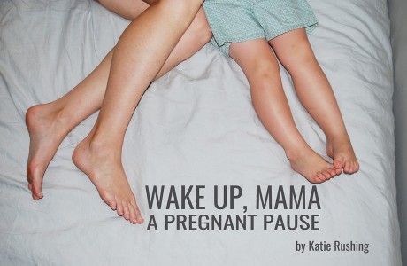 Wake Up, Mama - A Pregnant Pause