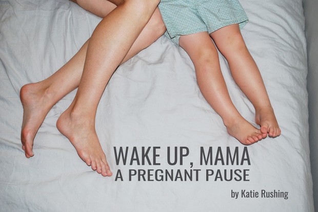 Wake Up, Mama - A Pregnant Pause